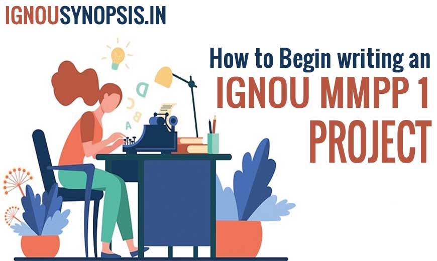 How to begin writing an IGNOU MMPP 1 Project?